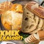 Ekmek Kaç Kalori? Ekmek Kalorisi ve Besin Değerleri